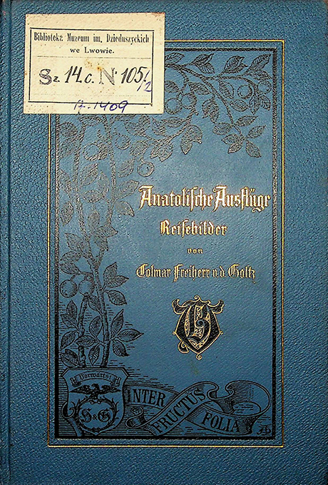 >Colmar Freiherr v.d. Goltz. Anatolische Ausflüge: Reisebilder. - Berlin: Verein der Bücherfreunde Schall & Grund. - VI, 460 S.