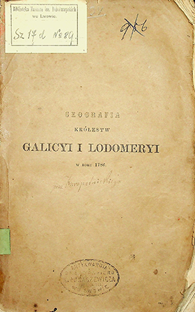 Geographia albo dokladne opisanie królewstw Galicji i Lodomerji / [E. A. Kuropatnicki]. – W Przemyslu: w Drukarni Antoniego Matyaszowskiego Bisk. Typ., 1786. – 188 s.