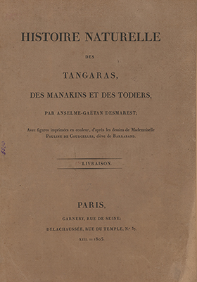 Histoire Naturelle des Tangaras des Manakins et des Todiers par Anselme – Gaëtan desmarest; Livraison – Paris: Garnery, rue de Seine; Delachaussee, rue du temple No 37 (1); XIII=1805, 16kart (Sz.,№ 33,№ 14, інв. № 5930).