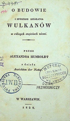 Humboldt Alexander O budowie i sposobie działania wulkanów w różnych częściach ziemi / przez A. Humboldt z dzieła Ansichten der Natur. – W warszawie, 1828. – 32s.