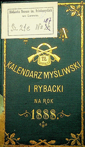 Łowca. Kalendarz myśliwski i rybacki na rok 1888. – Lwów: Nakładem Gal. Tow. Łowieckiego [1887]. – 284s.; [12].