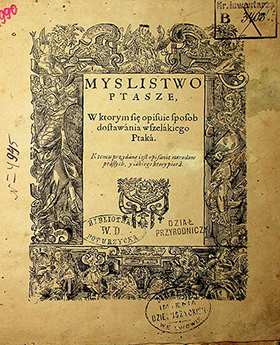 Myslistwo ptasze, w którym się opisuie sposob dostawània wszelàkiego ptakà. K temu przydàne i jest opisanie narodow ptàszych, y iàkiego ktorypiorà. – [s.l]: [[s.n.], [s.a.]. – 38s.