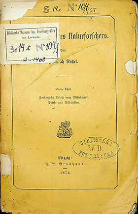 Ratzel Friedrich. Wandertage eines Naturforschers. I Theil. Zoologische Briefe vom Mittelmeer. Briefe aus Süditalien. – Leipzig: F.A. Brockhaus, 1873. – VIII, 333 S.
