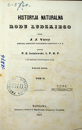 Viray J.J. Historja naturalna rodu ludzkiego / J.J. Virey; przełożył. P.E. Leśniewski, b.P.N.P. T. 2. – 2–e wyd. – Warszawa: Nakładem i drukiem S. Orgelbranda, księgarza i typografa, 1857. – 479s.; tab. kolorów. rycyn; [III]