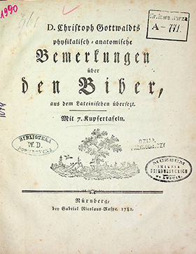 Gottwaldt Christoph. Physikalisch - anatomische Bemerkungen über den Biber, aus dem lateinischen überzetzt
