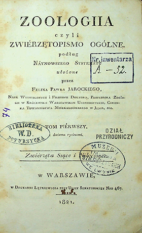 Jarocki, Felix Paweł Zoologia czyli zwierzętopismo ogólne. T. 1: Zwierzęta ssące / P. Jarocki. – w Warszawie: w Drukarni Łątkiewicza, 1821, – 331 s. z dwiema rycinam